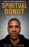 How to Avoid Becoming A Spiritual Donut  -  Why Looking Hole Isn't the Same As Being Whole