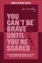 You Can't Be Brave Until You're Scared Bible Study Guide