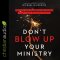 Don't Blow Up Your Ministry