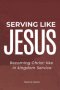 Serving like JESUS: Becoming Christ-like in Kingdom Service