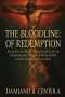 The Bloodline of Redemption: From Eve to Mary, From God to Flesh-Unlocking the Mystery of Divine DNA and the Cross of Incarnation