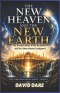 THE NEW HEAVEN AND  THE NEW EARTH : The Eternal Home Of The Redeemed And The Glory Beyond Judgment
