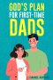 God's Plan For First-Time Dads: The Only Pregnancy Handbook You'll Ever Need as a Husband and Father of Faith