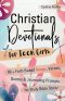 Christian Devotionals for Teen Girls: 60 Faith Based Songs, Verses, Quotes & Journaling Prompts for Daily Bible Study