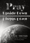 Pray Upside Down 15-Week Bible Study Guide: You Have Been Seated with Christ in the Heavenly Realms