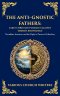 The Anti-Gnostic Fathers: Tertullian, Irenaeus, and the Fight to Preserve Orthodoxy (Deluxe Hardbound Edition)