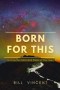 Born for This: Birthing the Vision God Plants in Your Heart