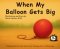 When My Balloon Gets Big: A Story About Calming Big Feelings