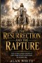 The Resurrection And The Rapture: The Overlooked Order of End-Time Events Revealed In Scripture