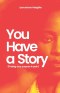 You Have A Story: Finding Your Purpose in Pain