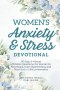Women's Anxiety and Stress Devotional: 90-Day, 5-Minute Christian Devotional for Women to Find Peace, Calm Overthinking, and Trust God in Difficult Mo