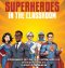 SUPERHEROES IN THE CLASSROOM
