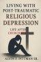 Living With Post-Traumatic Religious Depression: Life After Church Hurt