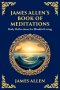 James Allen's Book of Meditations: Daily Reflections for Mindful Living