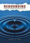 REBOUNDING: Turning Life's Challenges Into Purpose and Power