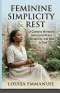 Catholic Feminine Simplicity & Rest: A Catholic Woman's Journey to Peace, Simplicity, and Rest in God