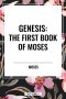 Genesis: The First Book of Moses