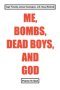 ME, BOMBS, DEAD BOYS, AND GOD