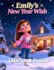 Emily's New Year Wish: A Christian Children's Picture Book About Faith, Prayer, and New Beginnings