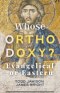 Whose Orthodoxy?  Evangelical or Eastern: Testing the Traditions, Resting in Christ