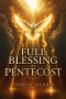 The Full Blessing of Pentecost - The one thing every Christian desperately needs: Modern English