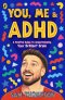 You, Me & ADHD: A Positive Guide to Understanding Your Brilliant Brain
