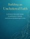 BUILDING AN UNCLUTTERED FAITH: A Christian Minimalist Guide to Letting Go of Excess and Embracing Meaningful Living