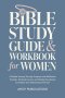 Bible Study Guide and Workbook for Women: A Guided Journey Through Scripture with Reflection Prompts, Practical Lessons, and Weekly Devotionals to Dee