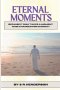 Eternal Moments: Because it Only Takes a Moment to be Changed for Eternity