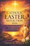 CATHOLIC EASTER REFLECTION 2026: A 40-Day Journey Through Lent, Holy Week, and the Joy of the Resurrection