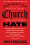 Separation of Church and Hate: A Sane Person's Guide to Taking Back the Bible from Fundamentalists, Fascists, and Flock-Fleecing Frauds