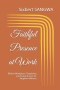 Faithful Presence at Work: Biblical Workplace Chaplaincy and Pastoral Care for Kingdom Witness