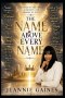 THE NAME ABOVE EVERY NAME : Discovering The Power, Authority, And Promise Of Jesus