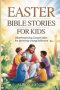 Easter Bible Stories for Kids : Heartwarming Gospel Tales for Growing Young Believers