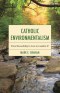 Catholic Environmentalism: From Stewardship to Love in Laudato Si'