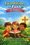 FOUNDATIONS OF FAITH FOR CHILDREN: Knowing God, growing in faith, and living as children of God