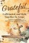 Grateful, Caffeinated, and Held Together by Grace 52-Week Devotional Bible Study: Gratitude Devotions for Real Christians Living Messy Lives