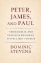 Peter, James, and Paul: Theological and Political Dynamics in the Early Church