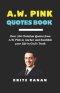 A.W. PINK QUOTES BOOK: Over 500 Christian Quotes from A.W. Pink to Anchor and Establish your Life in God's Truth