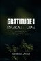 Gratitude Vs Ingratitude : Unlocking The Power Of Thanksgiving That Transforms Your Life And Deepens Your Walk With God