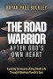 The Road Warrior  After God's Own Heart