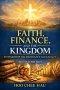 Faith, Finance, and the Kingdom: Stewardship for Abundance and Legacy (Second Edition)