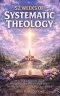 52 Weeks of Systematic Theology: How to Easily Understand What Christians Believe, With Clear Weekly Lessons and Practical Application
