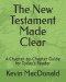 The New Testament Made Clear: A Chapter-by-Chapter Guide for Today's Reader