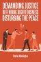 Demanding Justice Defending Righteousness Disturbing the Peace