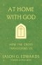 At Home with God : How the Cross Transforms Us