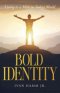 Bold Identity:  Living As A Man in Today's World