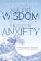 Ancient Wisdom For Modern Anxiety