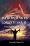 Widowmaker to Waymaker: Breaking the Chains: From Heart Attack to Healing, From Addiction to Freedom