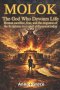 MOLOK The God Who Devours Life: Human sacrifice, fear, and the response of the Scriptures to a spirit still present today